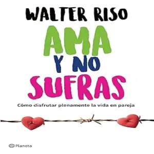 Libro Ama y no Sufras - Walter Riso